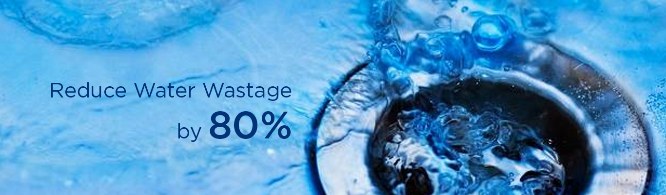 Reduce water wastage by 80%.